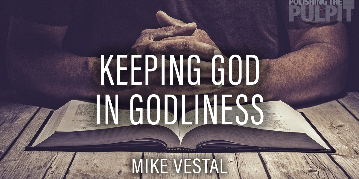 Keeping God In Godliness Polishing the Pulpit