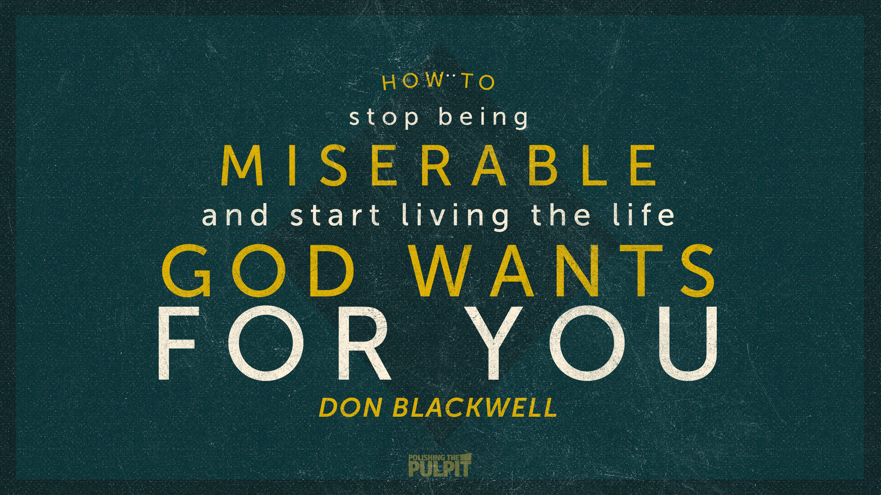 Podcast How to Stop Being Miserable Polishing the Pulpit