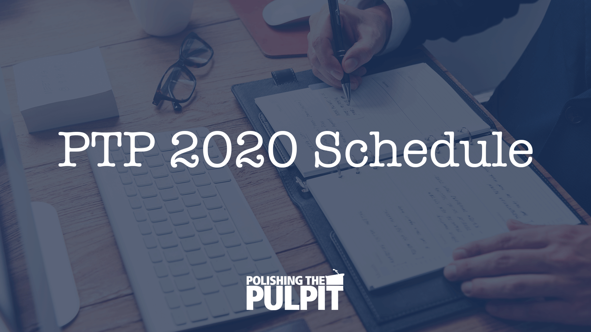 PTP 2020 Schedule | Polishing the Pulpit